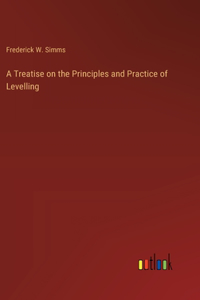 Treatise on the Principles and Practice of Levelling