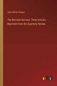 Revision Revised. Three Articles Reprinted from the Quarterly Review
