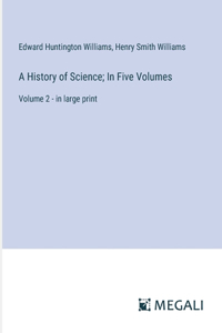 A History of Science; In Five Volumes