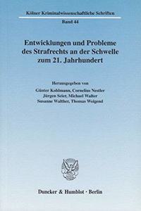 Entwicklungen Und Probleme Des Strafrechts an Der Schwelle Zum 21. Jahrhundert