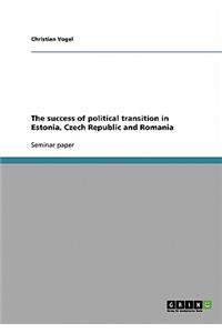success of political transition in Estonia, Czech Republic and Romania