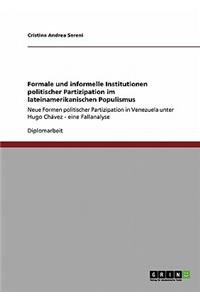 Formale und informelle Institutionen politischer Partizipation im lateinamerikanischen Populismus. Neue Formen politischer Partizipation in Venezuela unter Hugo Chávez.