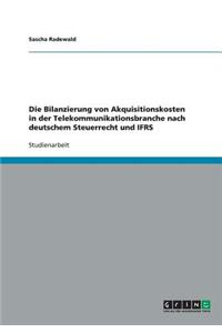 Die Bilanzierung von Akquisitionskosten in der Telekommunikationsbranche nach deutschem Steuerrecht und IFRS