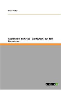 Katharina II. die Große - Die Deutsche auf dem Zarenthron