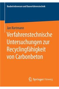 Verfahrenstechnische Untersuchungen Zur Recyclingfähigkeit Von Carbonbeton