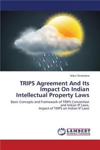 Trips Agreement and Its Impact on Indian Intellectual Property Laws