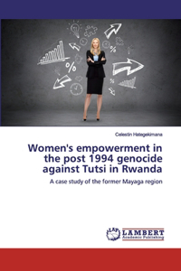 Women's empowerment in the post 1994 genocide against Tutsi in Rwanda