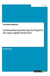 Suchmaschinenoptimierung. Ein Eingriff in die eigene digitale Recherche?