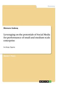 Leveraging on the potentials of Social Media for performance of small and medium scale enterprise