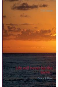 Life will never be the same...