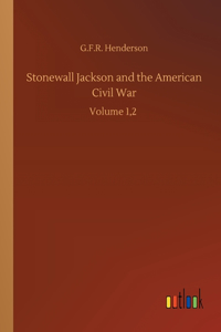 Stonewall Jackson and the American Civil War: Volume 1,2