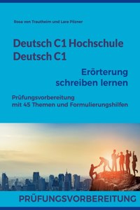 Deutsch C1 Hochschule / Deutsch C1 Erörterung schreiben lernen: C1 Fit für die Erörterung mit 45 Themen, Formulierungshilfen und Lösungsvorschlägen