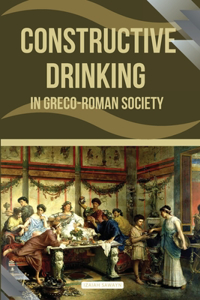 Constructive Drinking in Greco-Roman Society