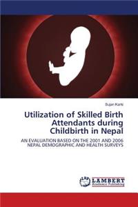 Utilization of Skilled Birth Attendants during Childbirth in Nepal