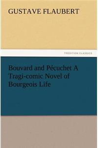 Bouvard and Pécuchet A Tragi-comic Novel of Bourgeois Life