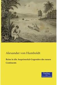 Reise in die Aequinoctial-Gegenden des neuen Continents