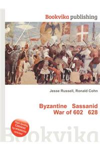 Byzantine Sassanid War of 602 628