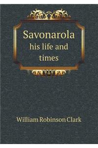 Savonarola his life and times