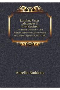Russland Unter Alexander II Nikolajewitsch Zur Innern Geschichte Und Äussern Politik Vom Thronwechsel Bis Auf Die Gegenwart, 1855-1860