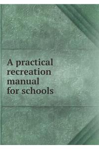 A Practical Recreation Manual for Schools