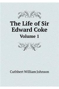 The Life of Sir Edward Coke Volume 1