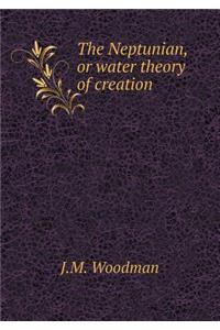 The Neptunian, or water theory of creation
