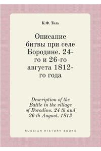 Description of the Battle in the village of Borodino. 24 th and 26 th August, 1812