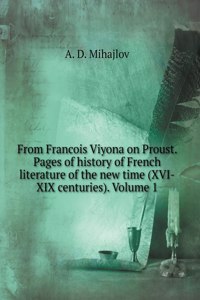 From Fransua Viyona to Proust. Pages of history of French literature of modern times (XVI-XIX centuries). Volume 1