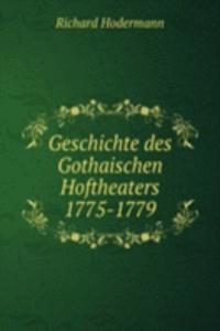 Geschichte des Gothaischen Hoftheaters 1775-1779