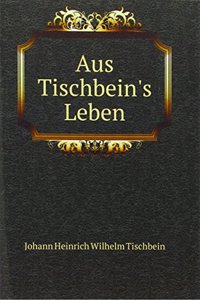 Aus Tischbein's Leben
