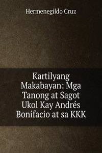 Kartilyang Makabayan: Mga Tanong at Sagot Ukol Kay Andres Bonifacio at sa KKK