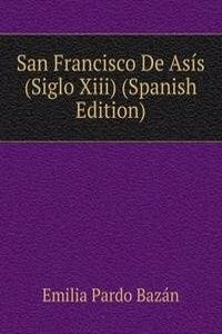 San Francisco De Asis (Siglo Xiii) (Spanish Edition)