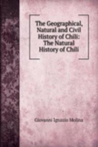 Geographical, Natural and Civil History of Chili: The Natural History of Chili