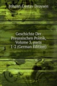 Geschichte Der Preussischen Politik, Volume 3, parts 1-2 (German Edition)