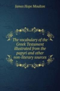 vocabulary of the Greek Testament illustrated from the papyri and other non-literary sources