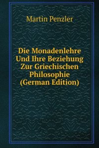 Die Monadenlehre Und Ihre Beziehung Zur Griechischen Philosophie (German Edition)