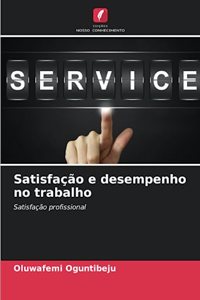 Satisfação e desempenho no trabalho