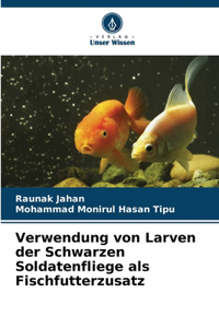 Verwendung von Larven der Schwarzen Soldatenfliege als Fischfutterzusatz