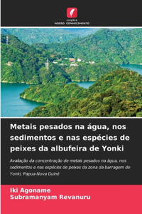 Metais pesados na água, nos sedimentos e nas espécies de peixes da albufeira de Yonki