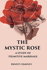 The Mystic Rose: A Study Of Primitive Marriage