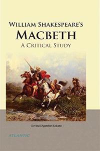 William Shakespeare's Macbeth: A Critical Study