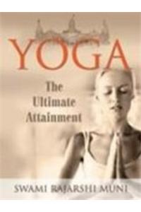 Yoga: The Ultimate Attainment