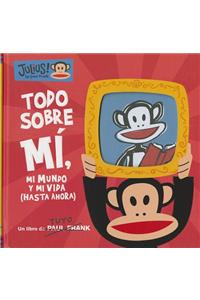 Todo Sobre Mi, Mi Mundo y Mi Vida (Hasta Ahora)