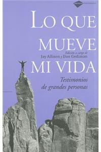 Lo Que Mueve Mi Vida: Testimonios de Grandes Personas