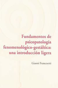 Fundamentos de psicopatologia fenomenologica-gestaltica: una introduccion ligera