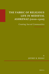 Fabric of Religious Life in Medieval Ashkenaz (1000-1300)