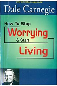 How to Stop Worrying & Start living