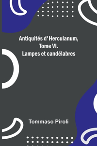 Antiquités d'Herculanum, Tome VI. Lampes et candélabres