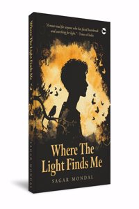 Where The Light Finds Me : A Journey Through Pain, Peace, and Purpose
