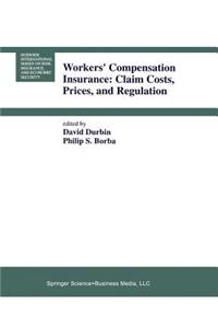 Workers’ Compensation Insurance: Claim Costs, Prices, and Regulation